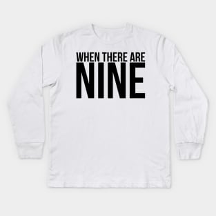 When There Are Nine Kids Long Sleeve T-Shirt